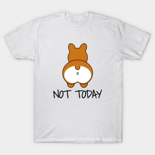 Not Today - Funny Corgi T-Shirt